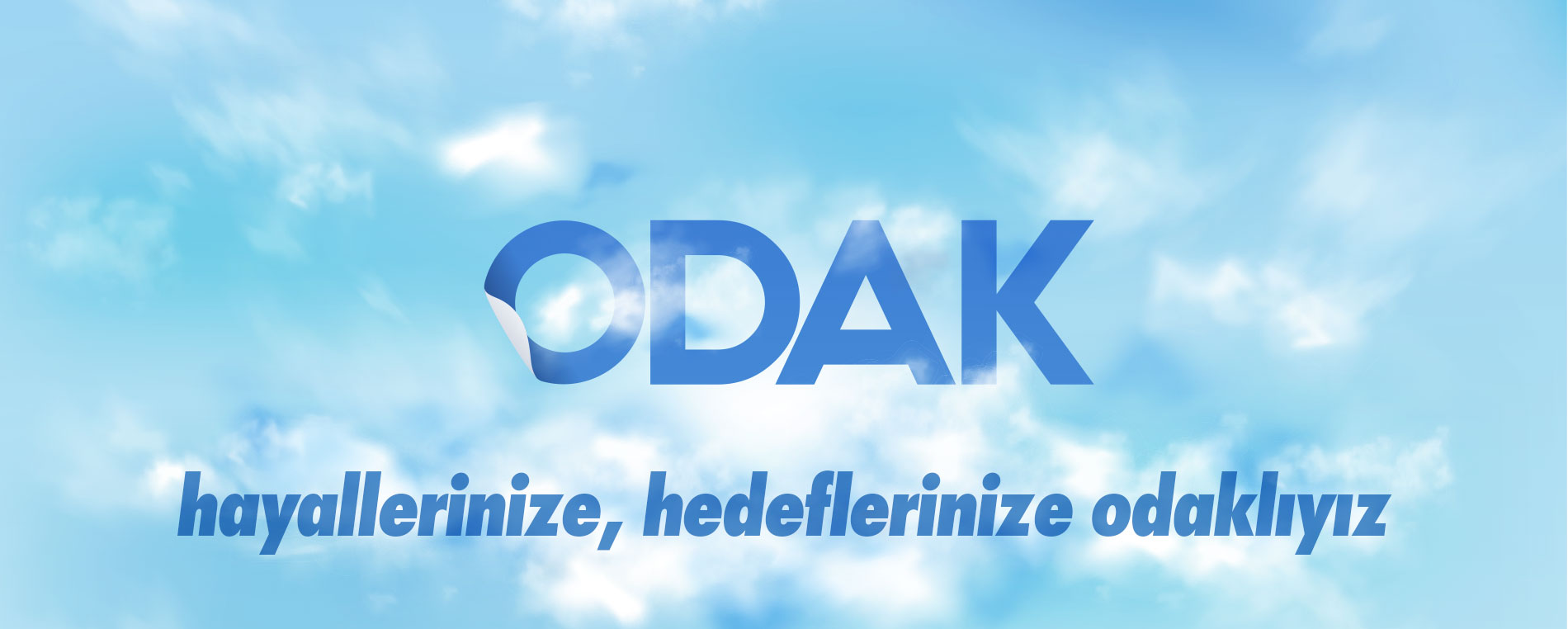 hayallerinize, hedeflerinize odaklıyız